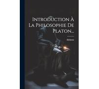 Introduction À La Philosophie De Platon...
