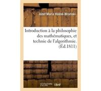 Introduction à la philosophie des mathématiques, et technie de l'algorithmie - Józef Maria Hoëné-Wro ski - Hachette Bnf - broché - Livre