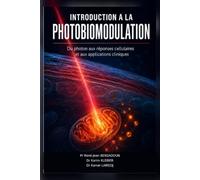 INTRODUCTION A LA PHOTOBIOMODULATION: DU PHOTON AUX REPONSES CELLULAIRES ET AUX APPLICATIONS CLINIQUES