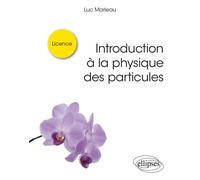 Introduction à la physique des particules - Luc Marleau - Ellipses - broché - Scolaire / Universitaire