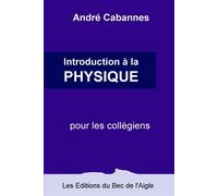 Introduction à la physique pour les collégiens - André Cabannes - Du Bec De L'aigle - broché - Scolaire / Universitaire