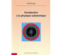 Introduction à la physique subatomique - André Rougé - Ecole Polytechnique Eds - broché - Scolaire / Universitaire