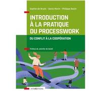 Introduction à la pratique du Processwork - Du conflit à la coopération Sophie de Bryas (Auteur), Denis Morin (Auteur), Philippe Bazin (Auteur)