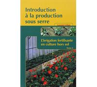 Introduction à la production sous serre: Tome 2, L'irrigation fertilisante en culture hors sol
