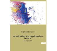 Introduction à la psychanalyse: Leçons: Tome I et II