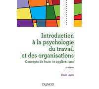 Introduction à la psychologie du travail et des organisations - 4e édition: Concepts de base et applications