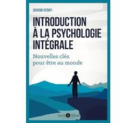 Introduction À La Psychologie Intégrale - Nouvelles Clés Pour Être Au Monde