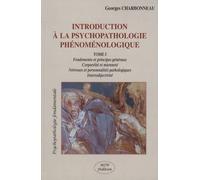 Introduction À La Psychopathologie Phénoménologique - Tome 1, Fondements Et Principes Généraux - Corporéité Et Mienneté - Névroses Et Personnalités Pathologiques - Intersubjectivité