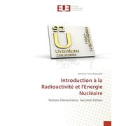 Introduction à la Radioactivité et l'Energie Nucléaire: Notions Elémentaires. Seconde Edition
