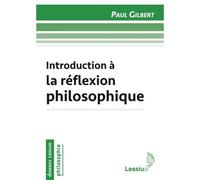 Introduction à la réflexion philosophique - Paul Gilbert - Lessius Eds - relié - Essai