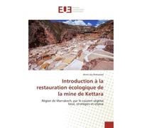 Introduction A la restauration ecologique de la mine de Kettara Region de Marrakech, par le couvert vegetal local, strategies et enjeux - Akmir Mohamed - Universitaires Europeennes - broché - Manuel