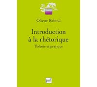 Introduction à la rhétorique: Théorie et pratique