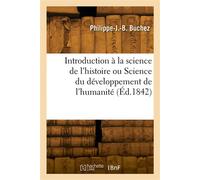 Introduction à la science de l'histoire ou Science du développement de l'humanité - Philippe-Joseph -Benjamin Buchez - Hachette Bnf - broché - Livre