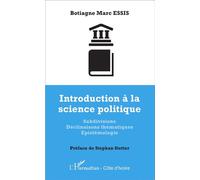 Introduction à la science politique Subdivisions Déclinaisons thématiques Epistémologie - Botiagne Marc Essis - L'harmattan - broché - Etude