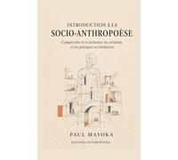 Introduction à la socio-anthropoèse: Comprendre et transformer les relations et les pratiques en institution