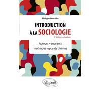 Introduction à la sociologie Auteurs - Courants - Méthodes - Grands thèmes - Philippe Mocellin - Ellipses - broché - Manuel