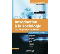 Introduction à la sociologie par 8 grands auteurs Bourdieu - Collins - Du Bois - Goffman - Mills - Sennett - Tönnies - Weber - Avec exercices corrigés - Natalie Rigaux - De Boeck Supérieur - ebook (eP