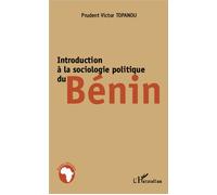 Introduction à la sociologie politique du Bénin - Prudent Victor Topanou - L'harmattan - broché - Etude