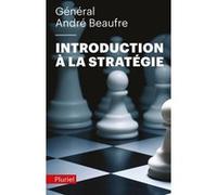 Général André Beaufre Introduction à la stratégie