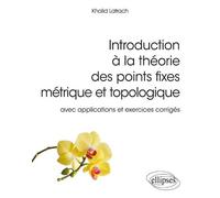 Introduction à la théorie des points fixes métrique et topologique - avec applications et exercices corrigés Exercices corrigés, applications - Khalid Latrach - Ellipses - broché - Scolaire / Universi