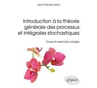 Introduction à la théorie générale des processus et intégrales stochastiques - Cours et et exercices corrigés - Jean-Claude Laleuf - Ellipses - broché - Scolaire / Universitaire