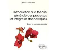 Introduction À La Théorie Générale Des Processus Et Intégrales Stochastiques - Cours Et Exercices Corrigés