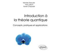 Introduction à la théorie quantique - Concepts, pratiques et applications Concepts pratiques et applications - Michèle Desouter - Ellipses - broché - Scolaire / Universitaire