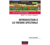 Introduction à la théorie spectrale Cours et exercices corrigés - Pierre Lévy-Bruhl - Dunod - broché - Scolaire / Universitaire