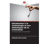 Introduction à la victimologie et aux statistiques de la criminalité:: Un manuel complet sur la victimisation