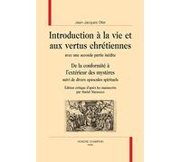 ""Introduction à la vie et aux vertus chrétiennes"" avec une seconde partie inédite. ""De la conformité à l'extérieur des mystères"" suivi de divers opuscules spirituels.