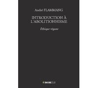 Introduction à l'abolitionnisme Éthique végane - André Flammang - Bookelis - broché - Essai