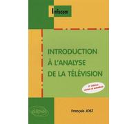 Introduction à l'analyse de la télévision - 3e édition révisée et actualisée - François Jost - Ellipses - broché - Etude