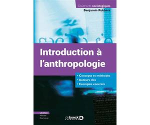 Introduction à l'anthropologie Concepts et méthodes - Auteurs clés - Exemples concrets - Benjamin Rubbers - De Boeck Supérieur - broché - Essai