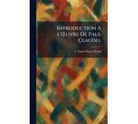 Introduction À l'Å'uvre De Paul Claudel