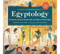 Introduction à l'égyptologie pour les enfants : Les momies, les pyramides, les pharaons, les dieux et les déesses de l'Égypte ancienne