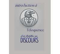Introduction à l'éloquence: l'art d'habiller son discours