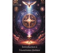 Introduction à l'ésotérisme chrétien Un ouvrage fondamental pour décrypter la tradition ésotérique au coeur du christianisme, ses symboles et ses rites initiatiques - René Guénon - Books On Demand - b