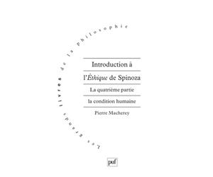 Introduction à l'Ethique de Spinoza. La quatrième partie. La condition humaine