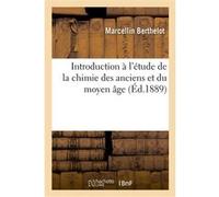 Introduction à l'étude de la chimie des anciens et du moyen âge Marcellin Berthelot (Auteur)