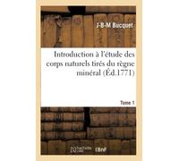 Introduction à l'étude des corps naturels tirés du règne minéral. Tome 1