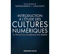 Introduction à l'étude des cultures numériques - La transition numérique des médias - Raphaël Baroni - Armand Colin - broché - Essai