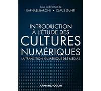 Introduction à l'étude des cultures numériques - La transition numérique des médias Raphaël Baroni (Auteur), Claus Gunti (Auteur)