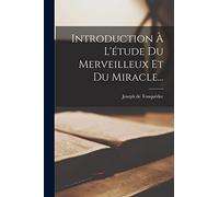 Introduction À L'étude Du Merveilleux Et Du Miracle...