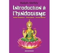 Introduction À L'hindouisme - Textes Fondateurs, Philosophies, Grands Maîtres