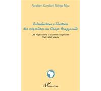 Introduction à l'histoire des migrations au Congo-Brazzaville Les Ngala dans la cuvette congolaise - XVIIè-XIXè siècle - Abraham Constant Ndinga Mbo - L'harmattan - broché - Essai