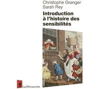 Introduction à l'histoire des sensibilités Christophe Granger (Auteur), Sarah Rey (Auteur)