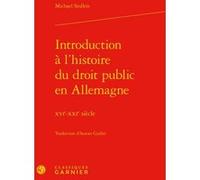 Introduction à l'histoire du droit public en Allemagne Michael Stolleis (Auteur), Aurore Gaillet (Traduction), Pierre Bonin (Direction), Jean-Louis Halpérin (Direction)