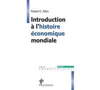 Introduction à l'histoire économique mondiale C.Robert Allen (Auteur), Guillaume Daudin (Préface)