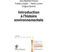 Introduction à l'histoire environnementale Jean-Baptiste Fressoz (Auteur), Frédéric Graber (Auteur), Fabien Locher (Auteur), Grégory Quenet (Auteur)