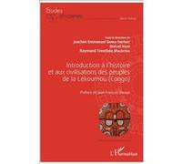 Introduction à l'histoire et aux civilisations des peuples de la Lékoumou (Congo) Joachim Emmanuel Goma-Thethet (Auteur), Marcel Ipari (Auteur), Raymond Timothée Mackitha (Auteur)